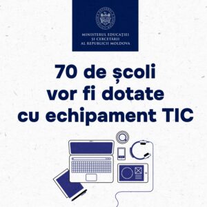 70 de școli vor fi dotate cu echipament TIC